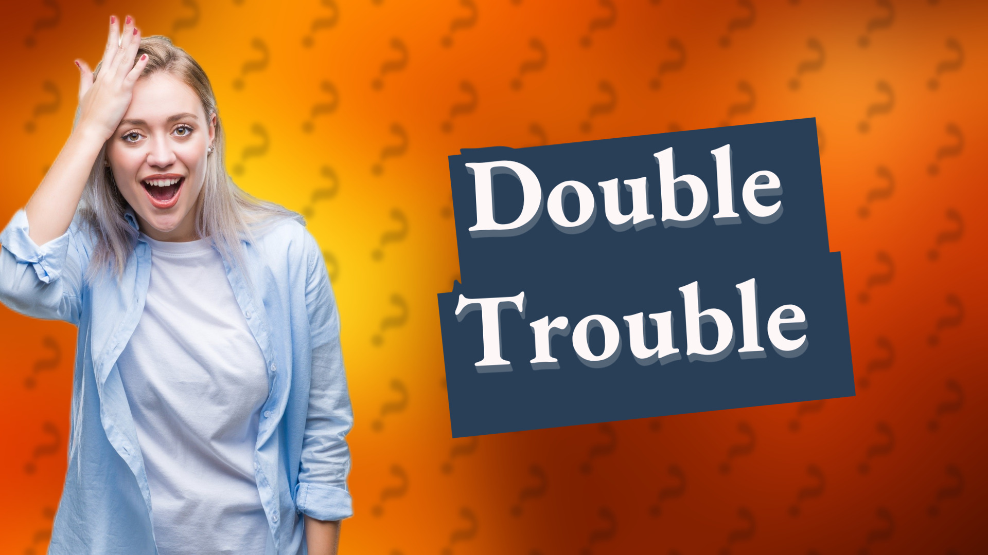 Double Trouble