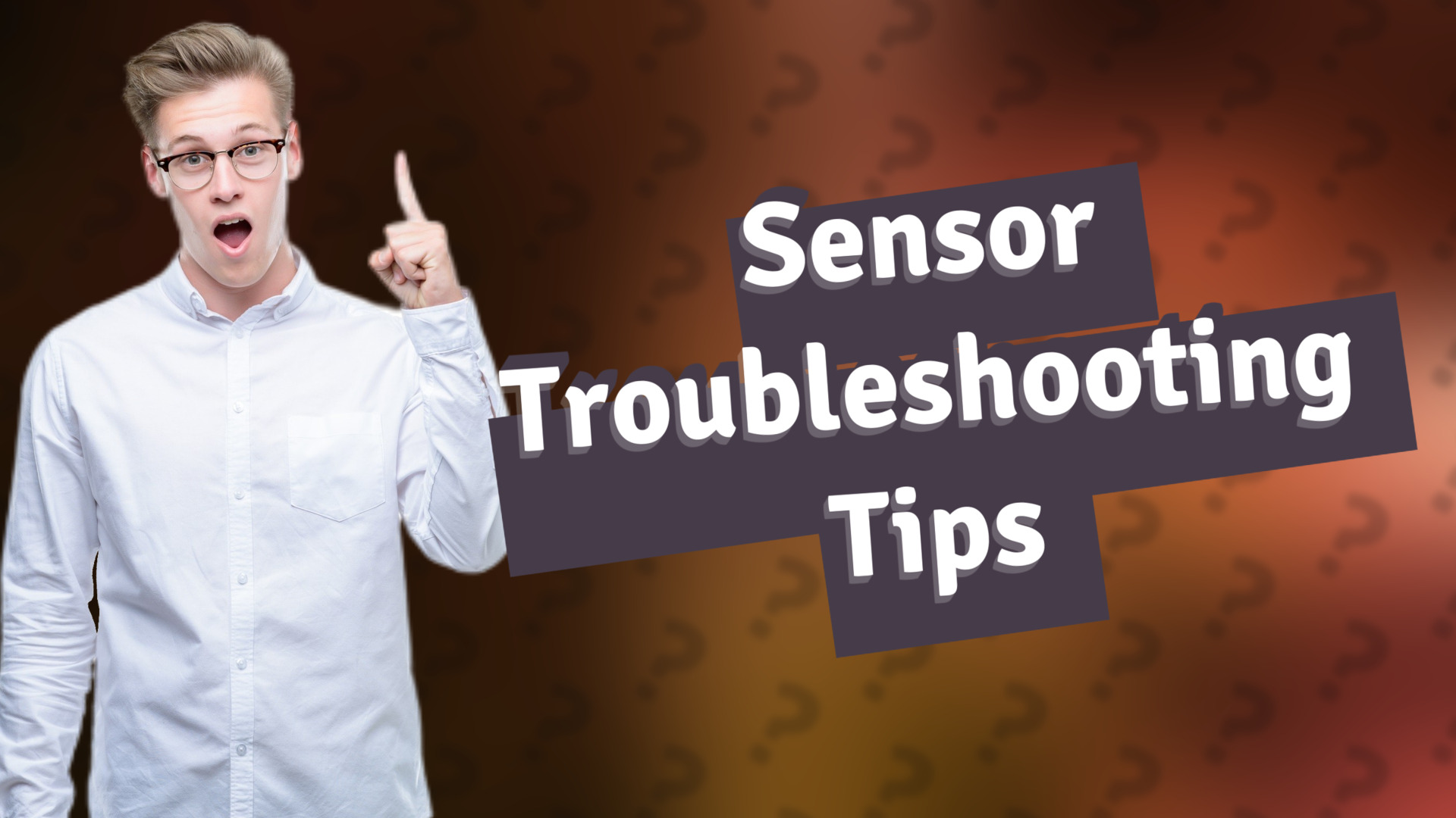 Sensor Troubleshooting Tips