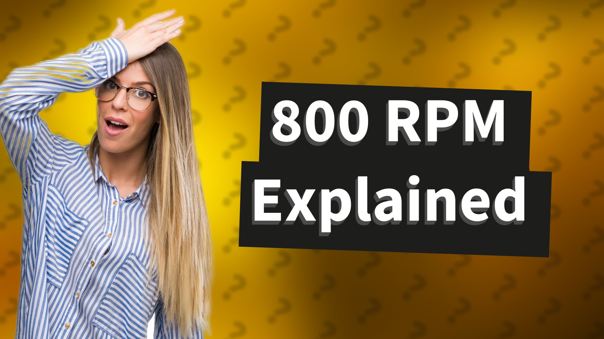 800 RPM Explained
