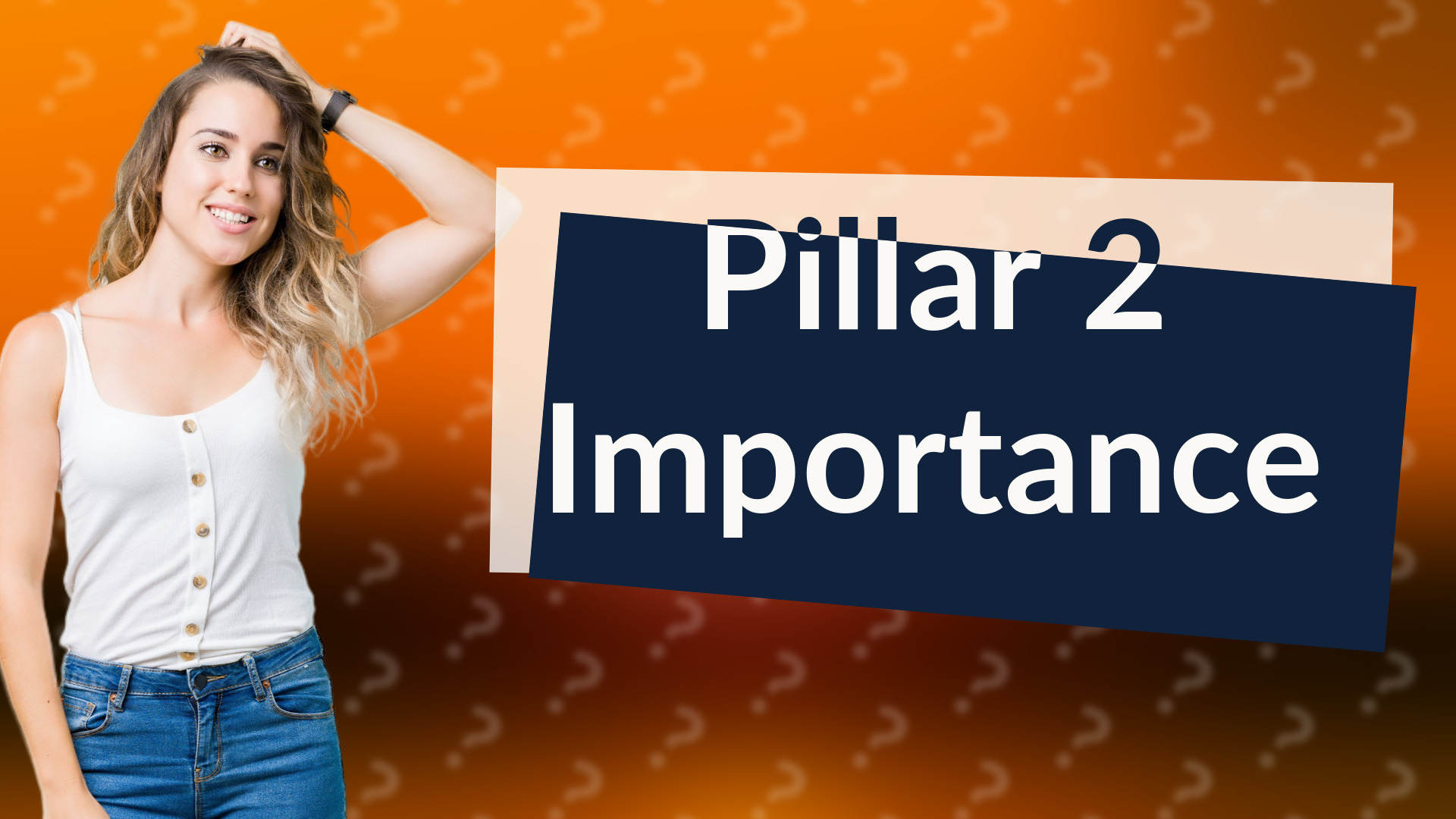 Pillar 2 Importance