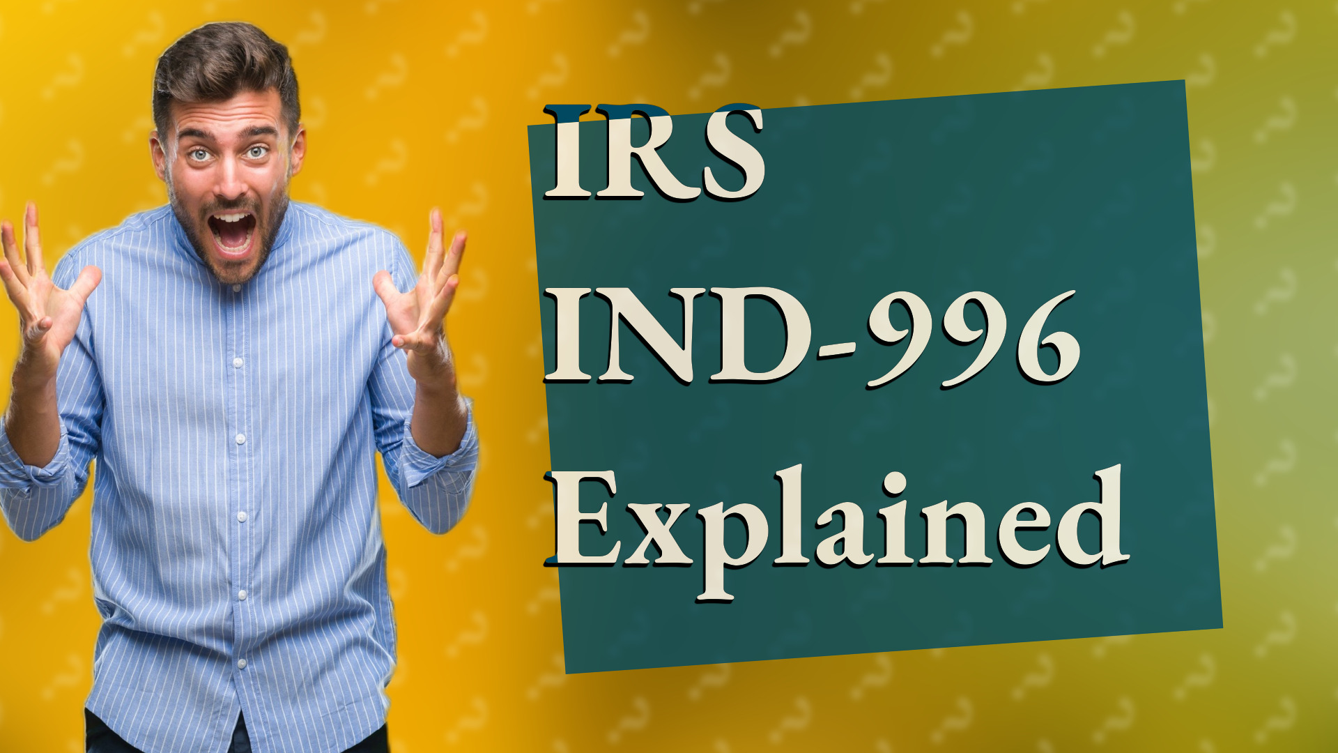 IRS IND-996 Explained