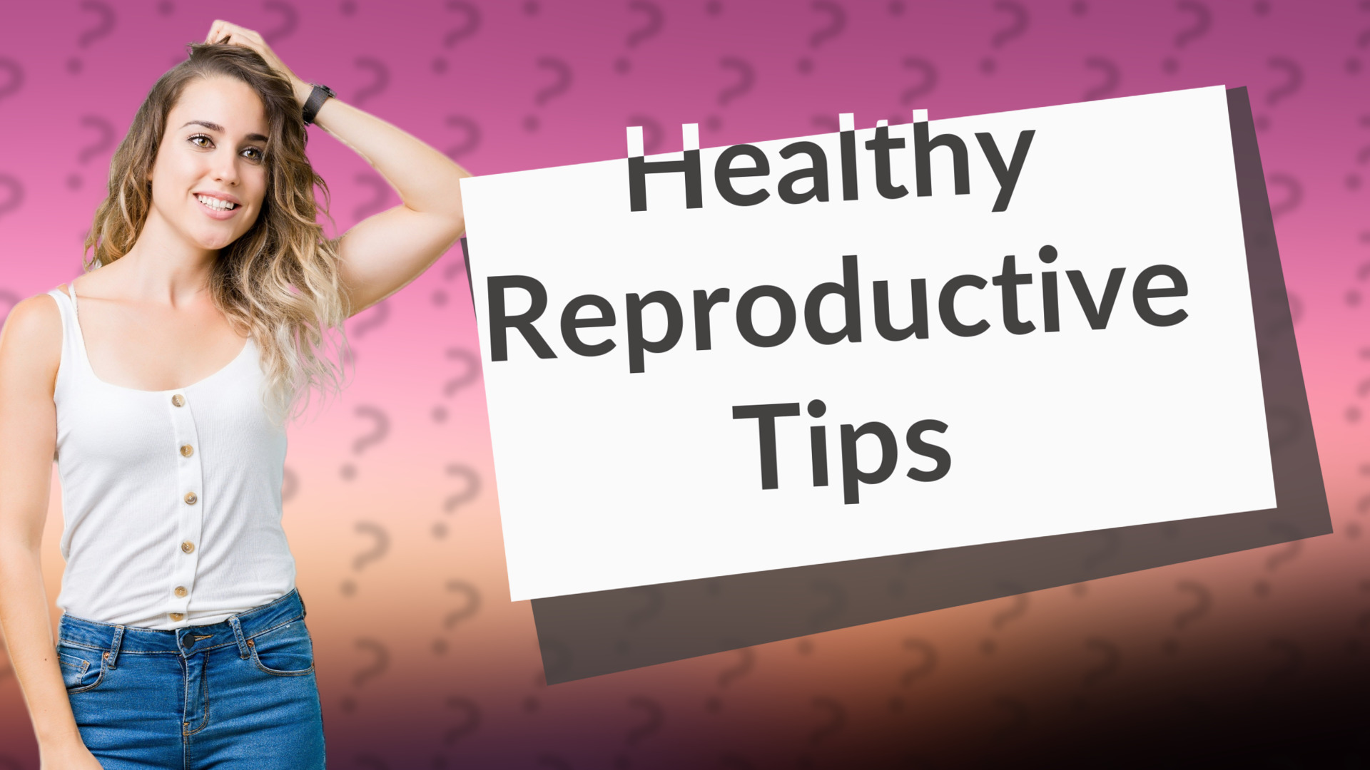 Healthy Reproductive Tips