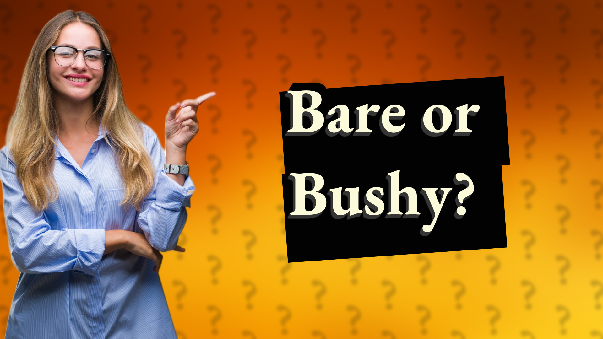 Bare or Bushy?