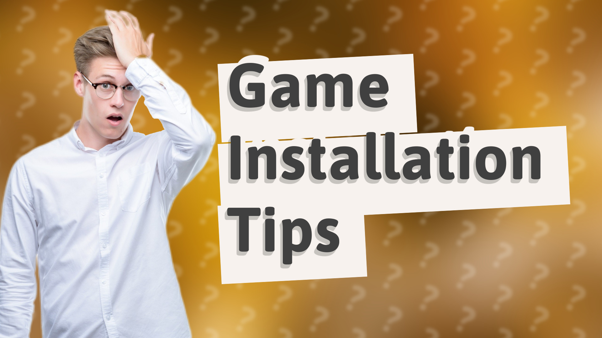 Game Installation Tips