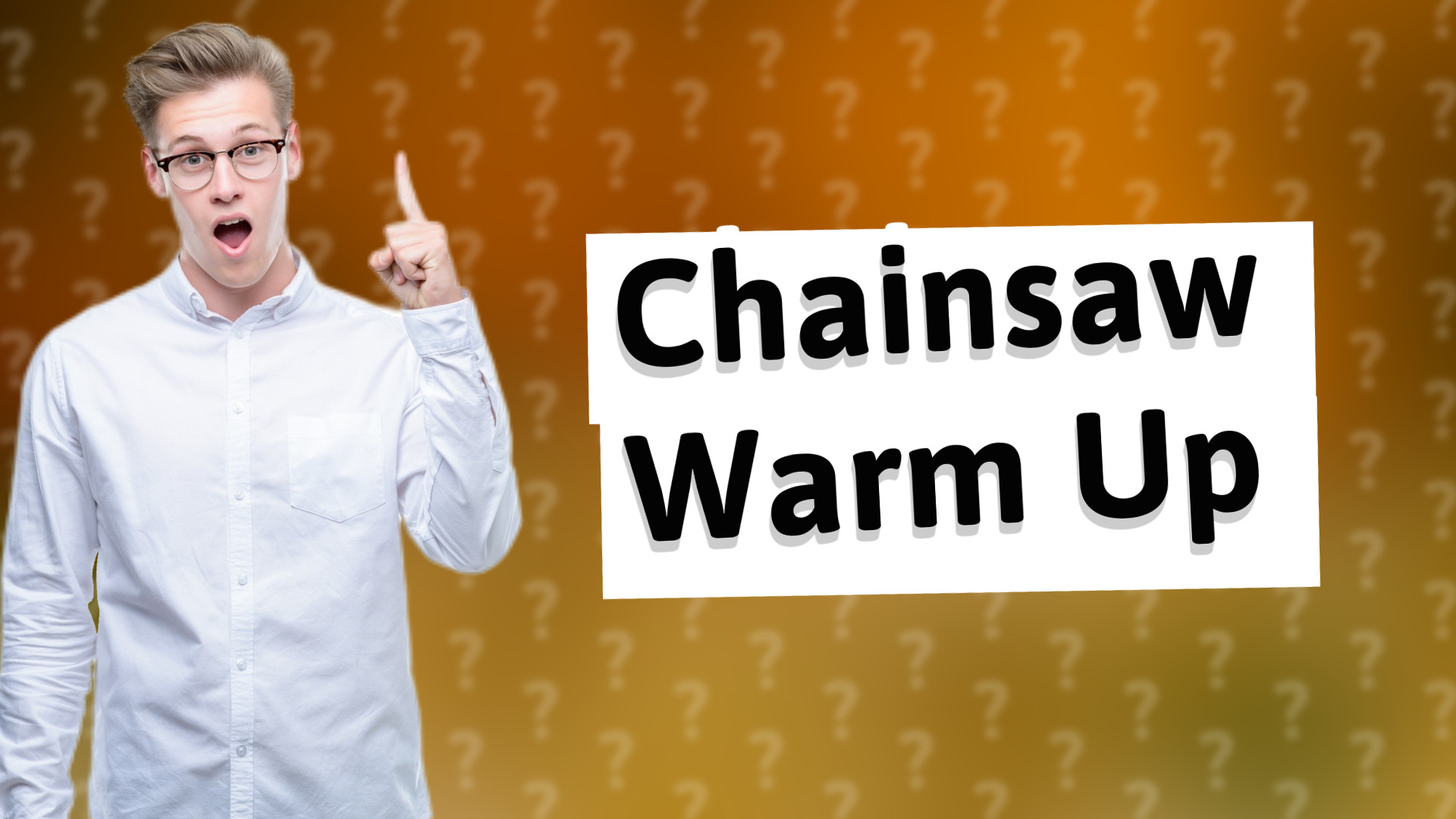 Chainsaw Warm Up