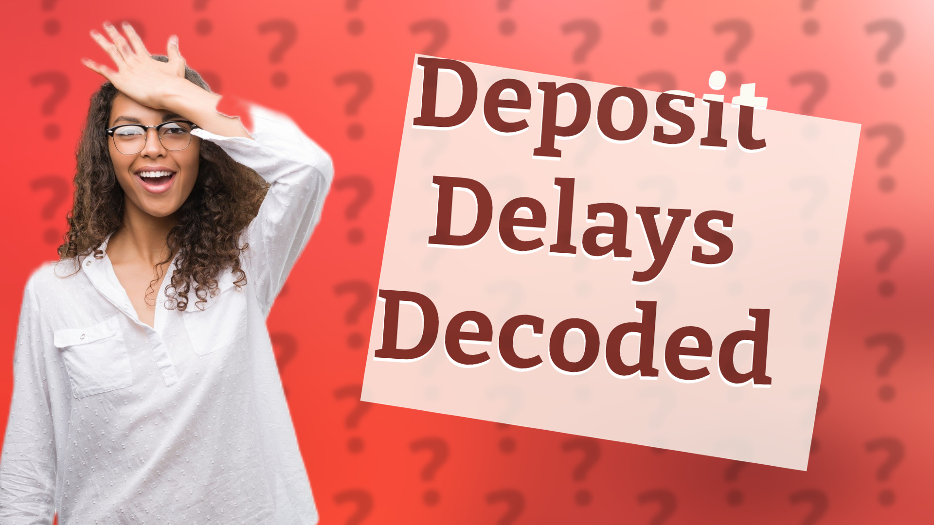 Deposit Delays Decoded