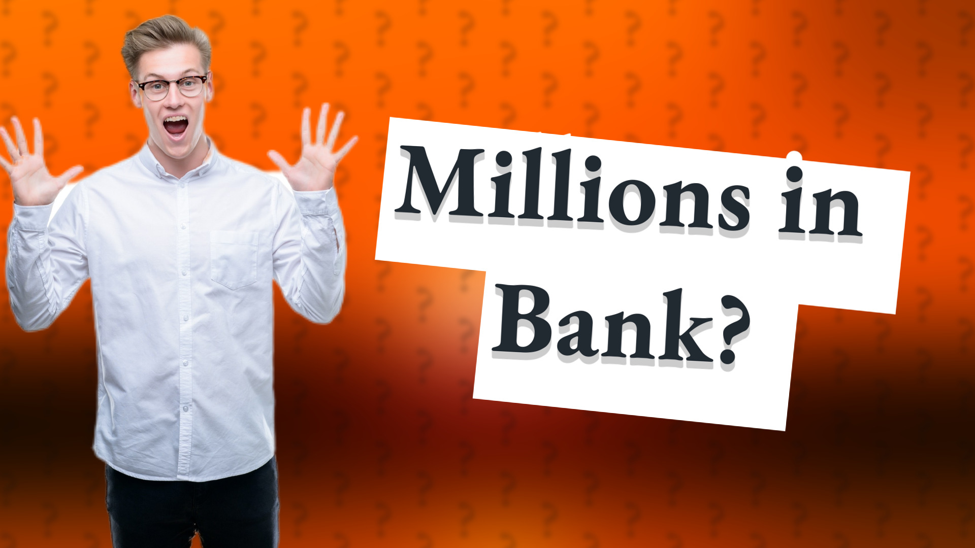 Millions in Bank?