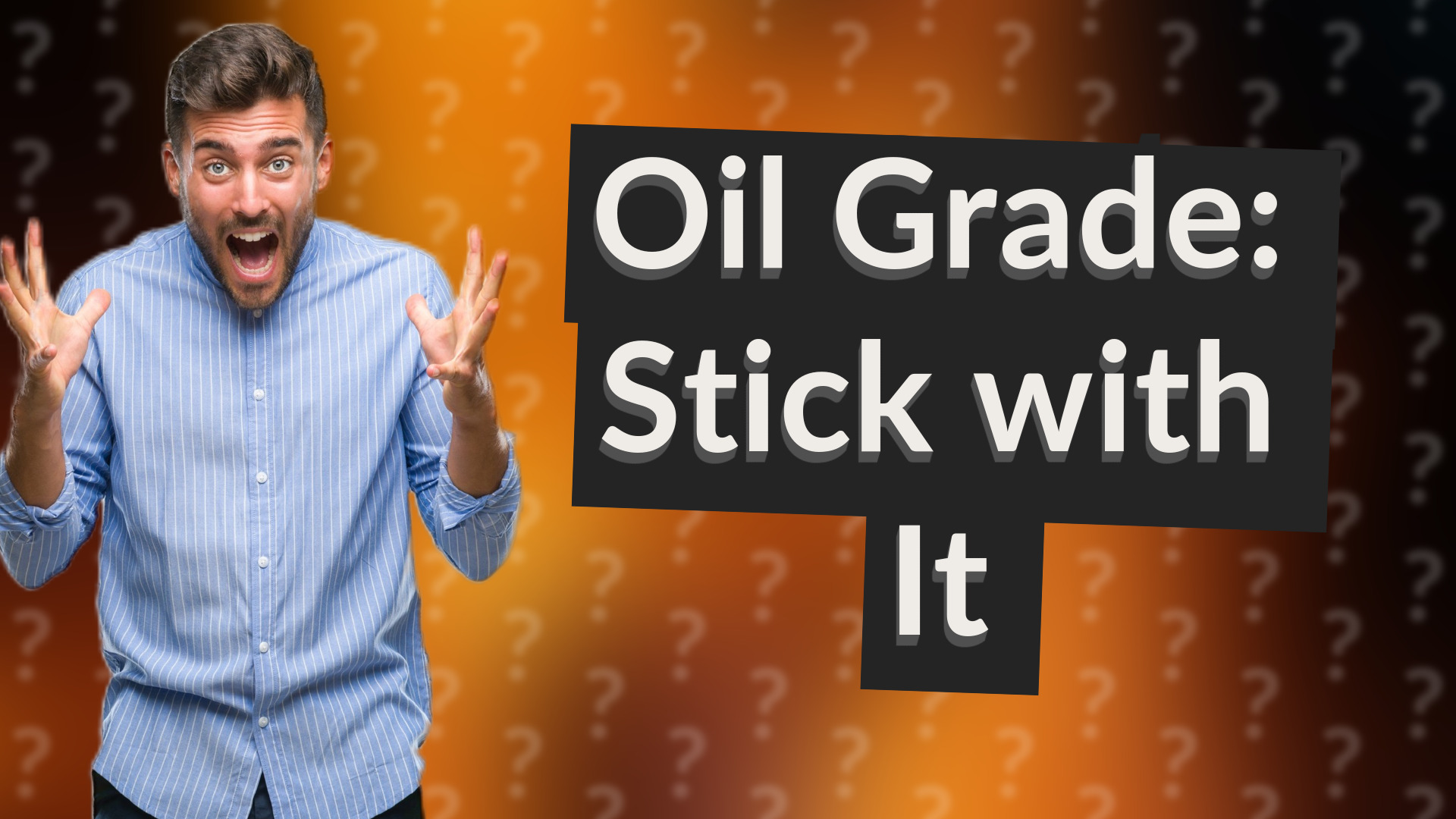 Oil Grade: Stick with It