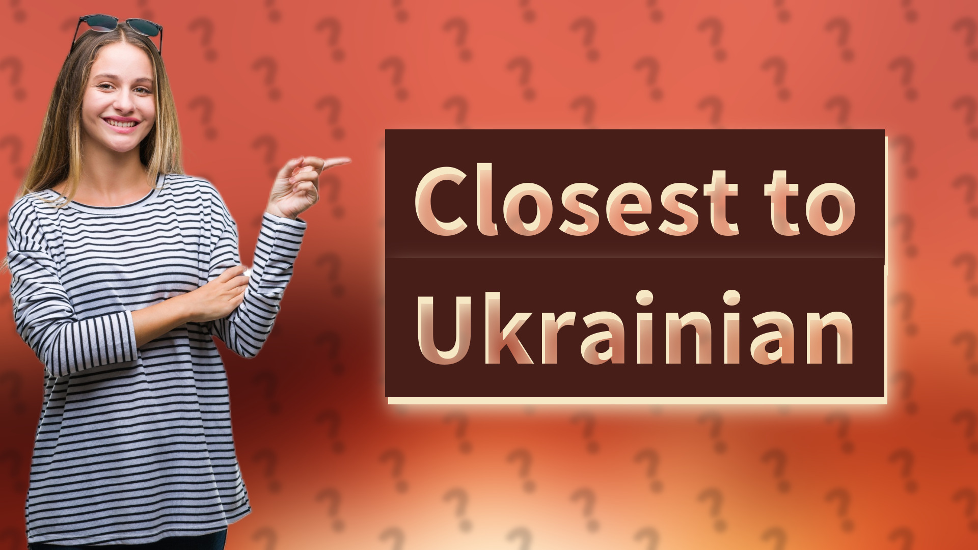 Closest to Ukrainian