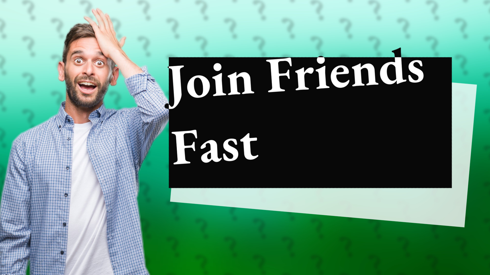 Join Friends Fast