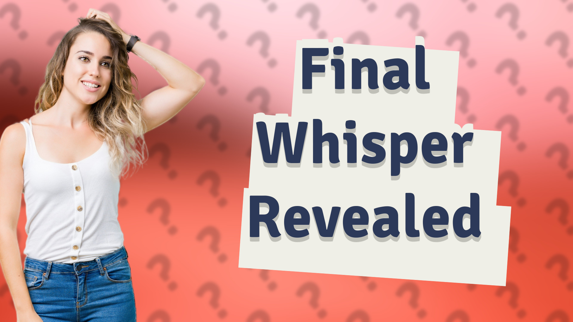 Final Whisper Revealed
