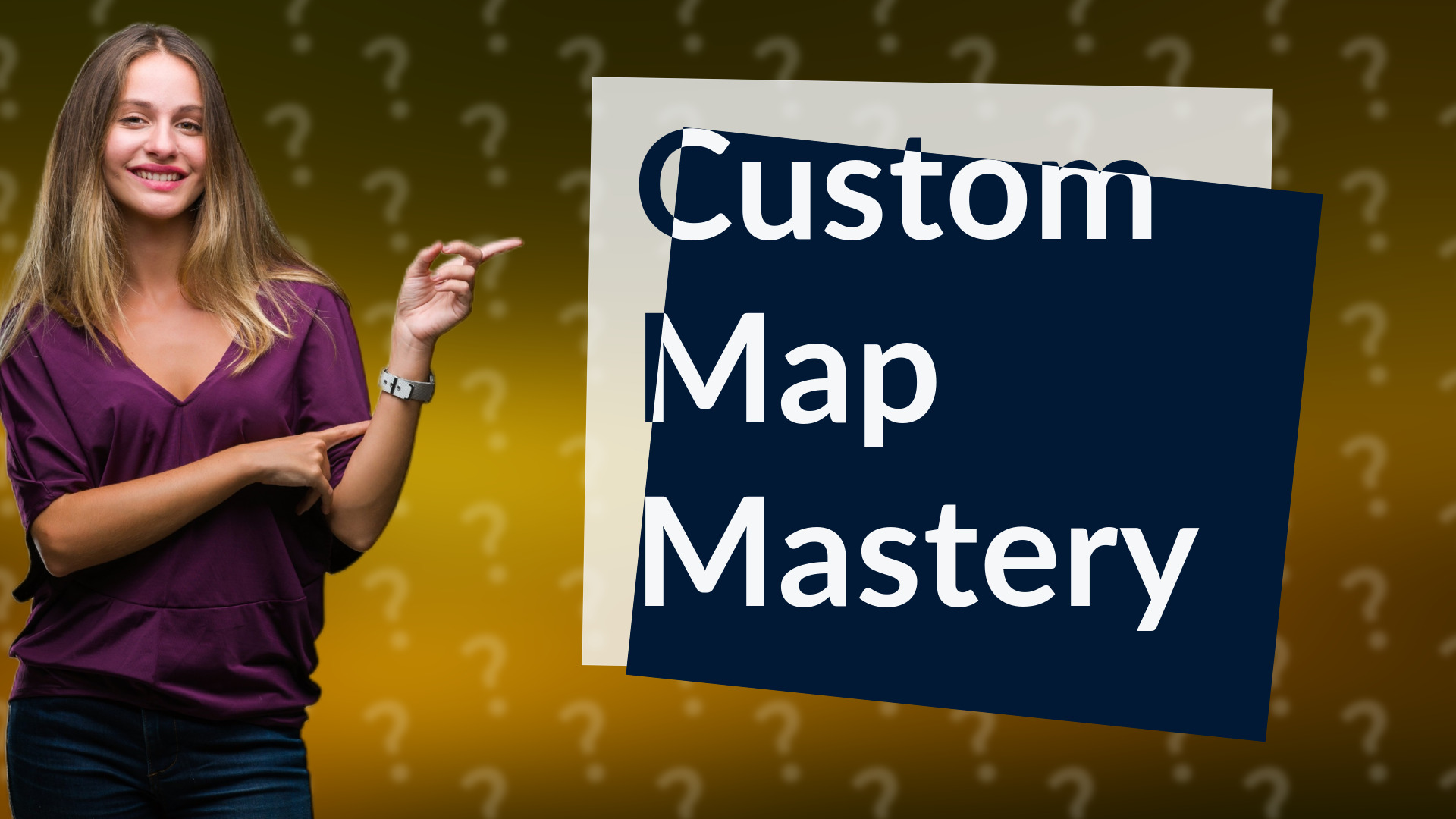 Custom Map Mastery