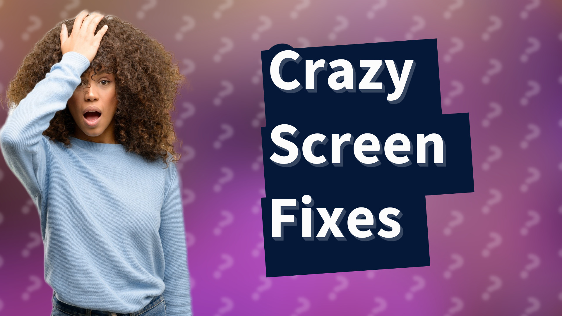 Crazy Screen Fixes