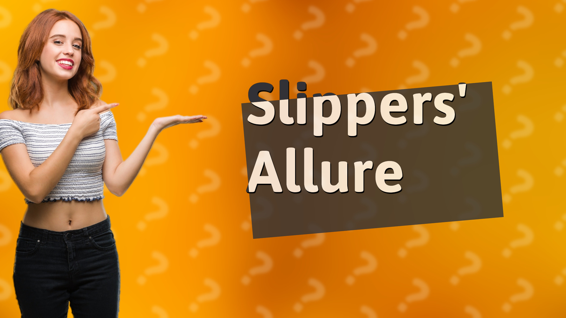 Slippers' Allure