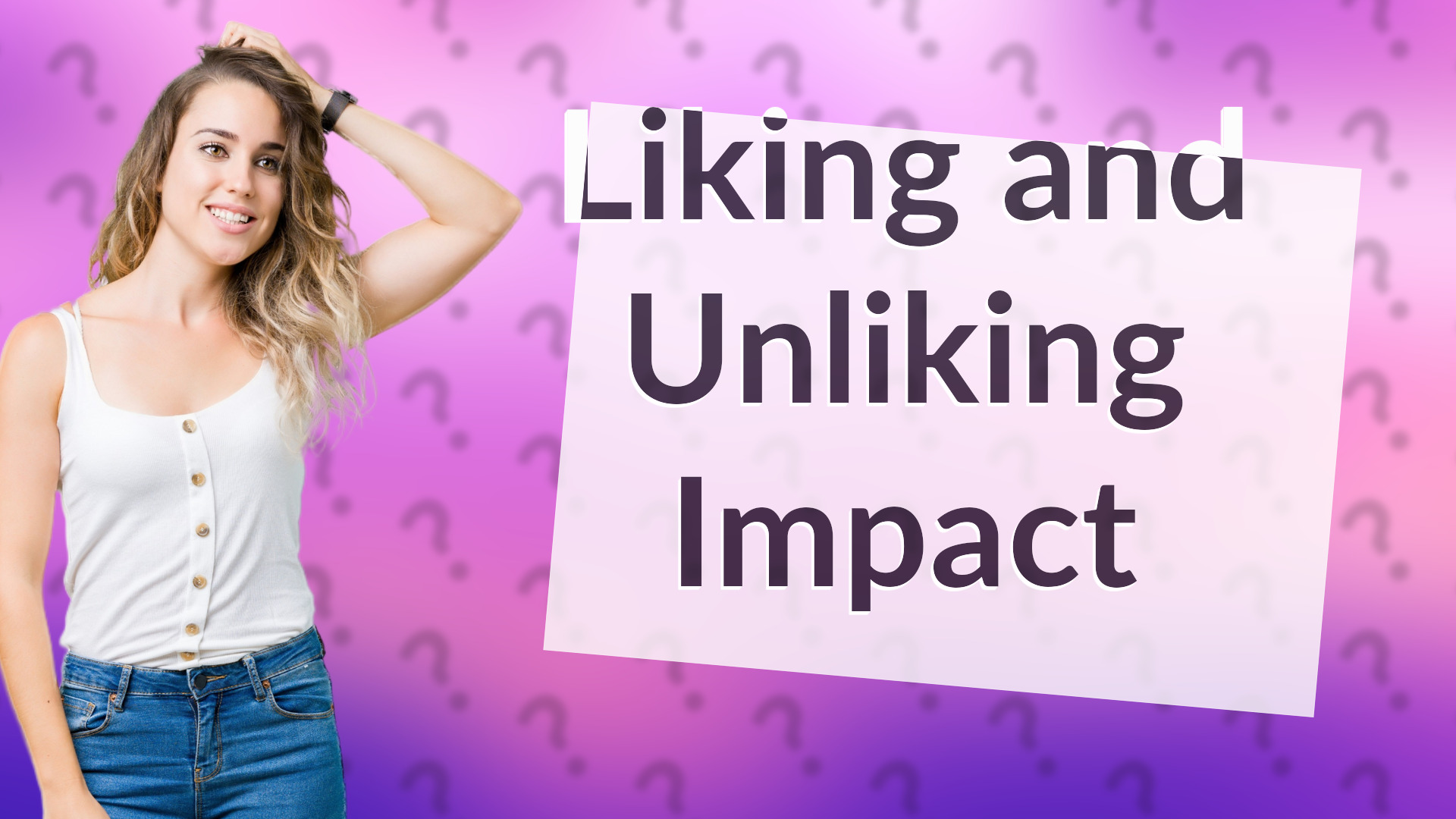 Liking and Unliking Impact