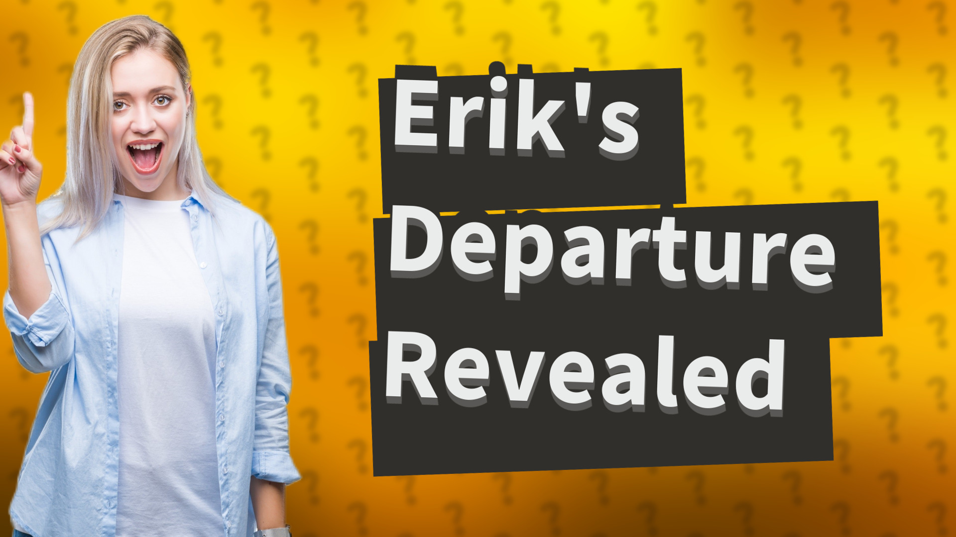Erik's Departure Revealed