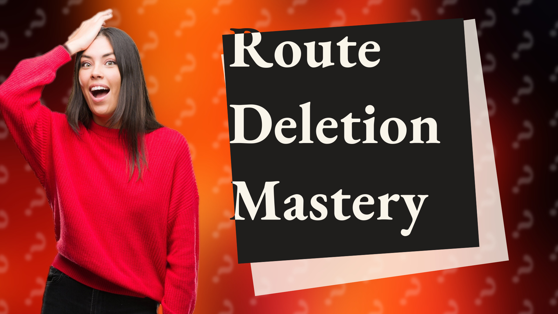 Route Deletion Mastery