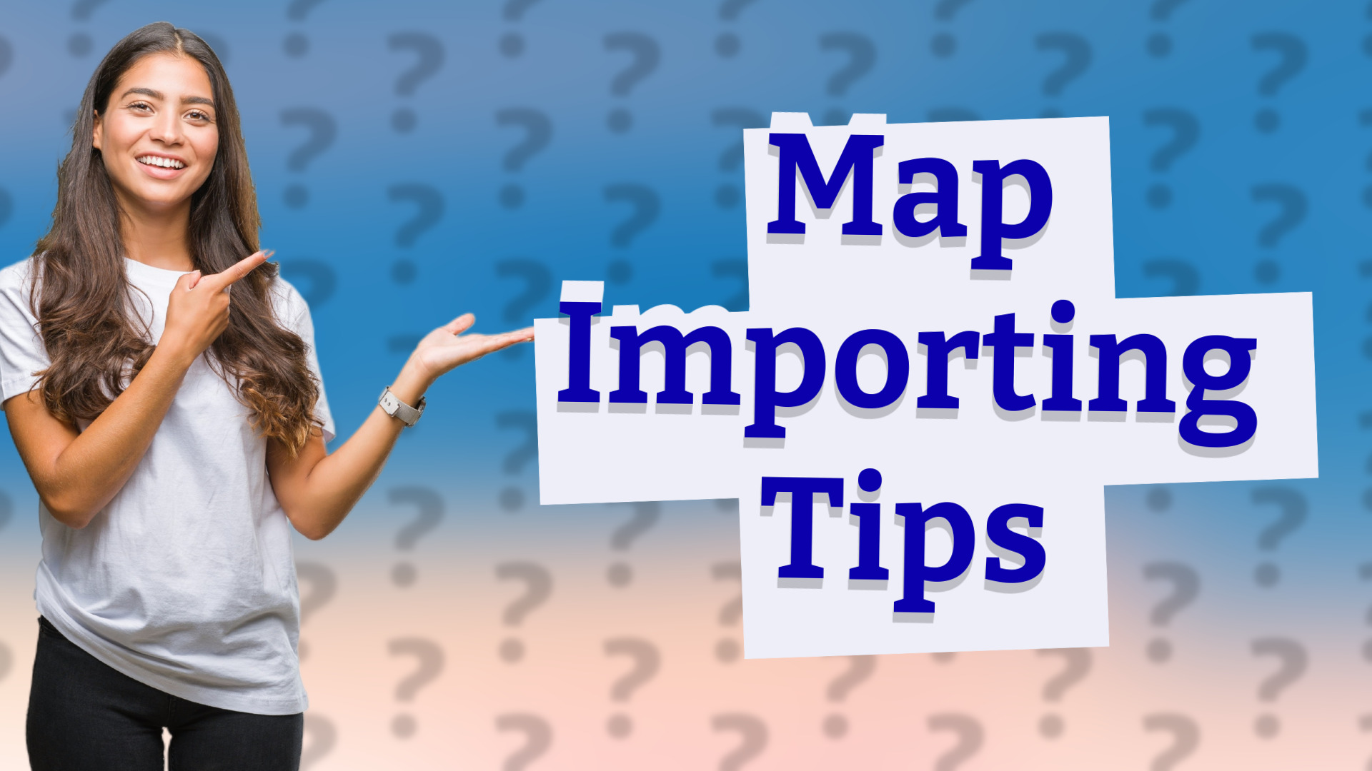 Map Importing Tips