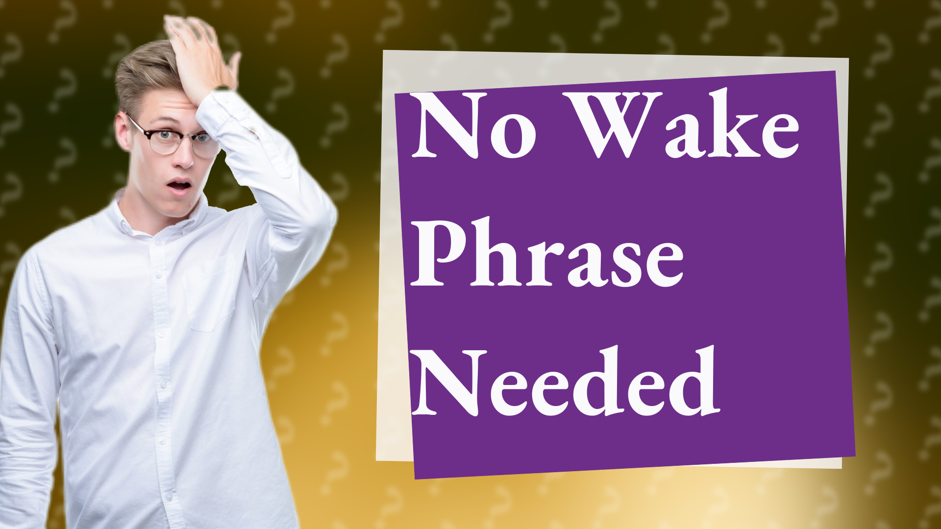 No Wake Phrase Needed