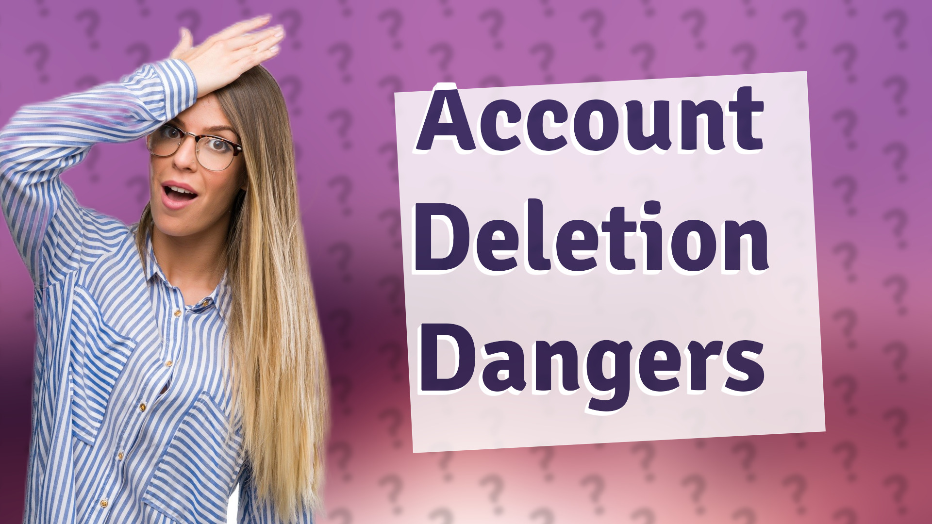 Account Deletion Dangers