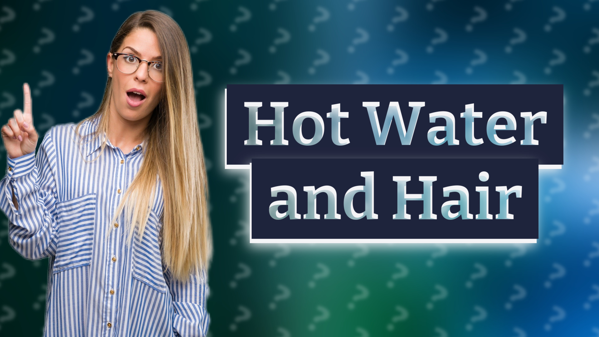 Hot Water and Hair