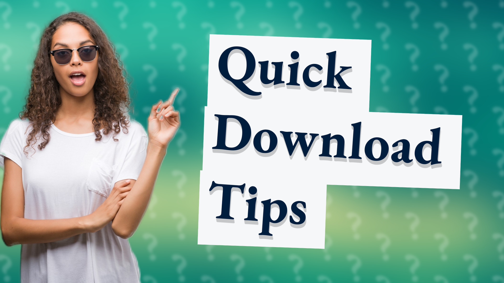 Quick Download Tips
