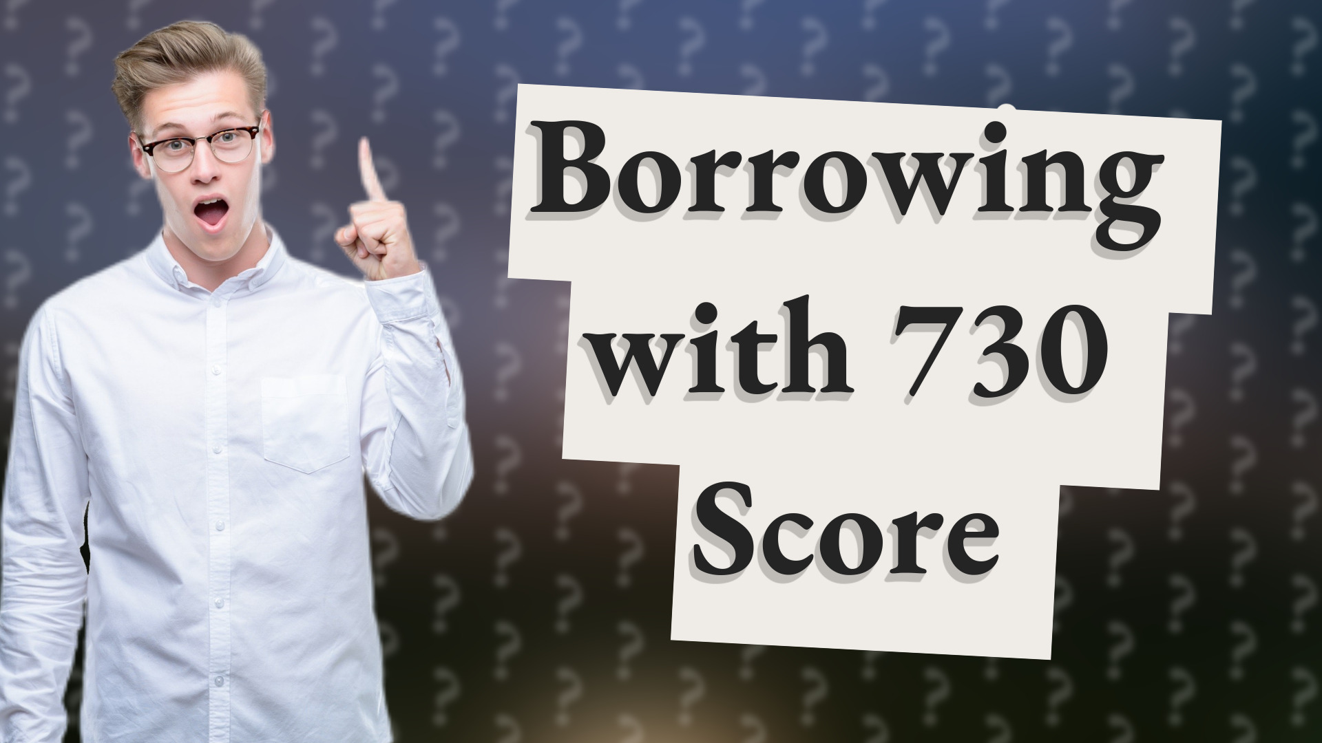 Borrowing with 730 Score