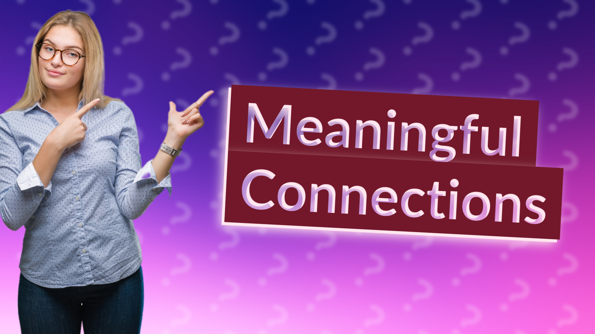 Meaningful Connections