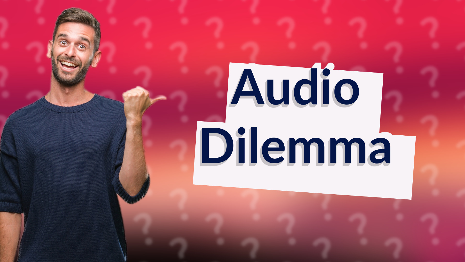 Audio Dilemma