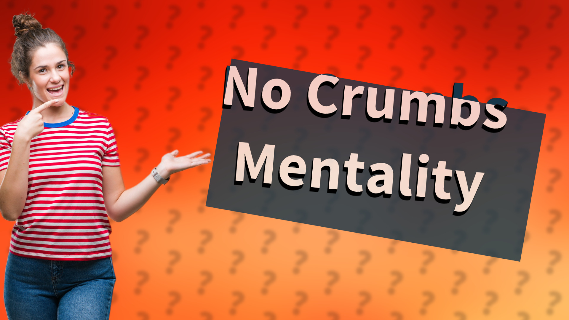 No Crumbs Mentality