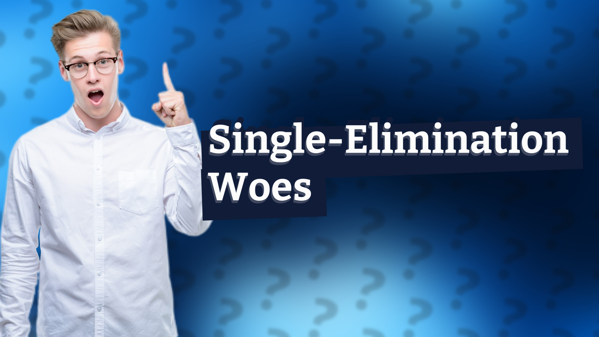Single-Elimination Woes