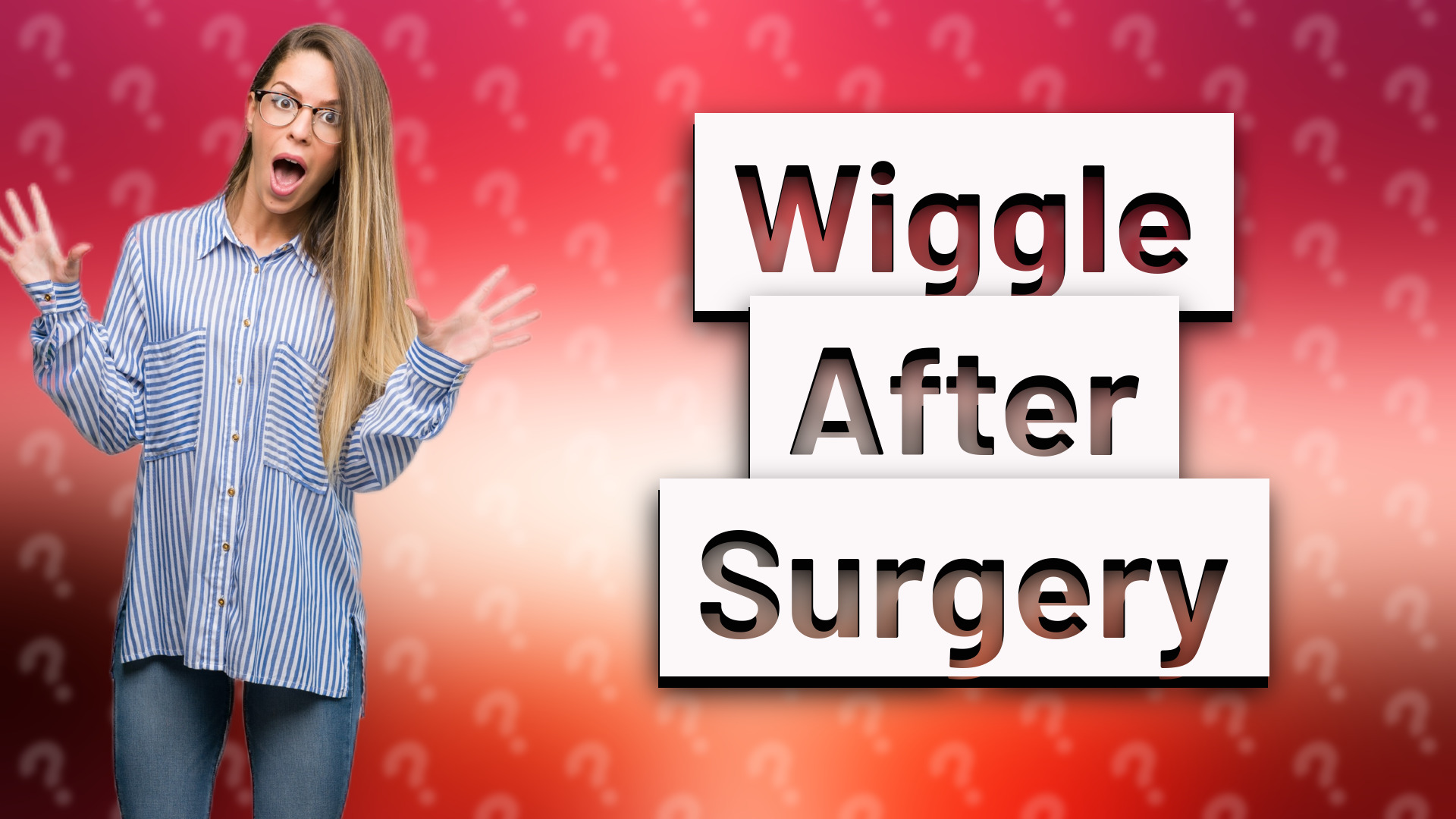 Wiggle After Surgery