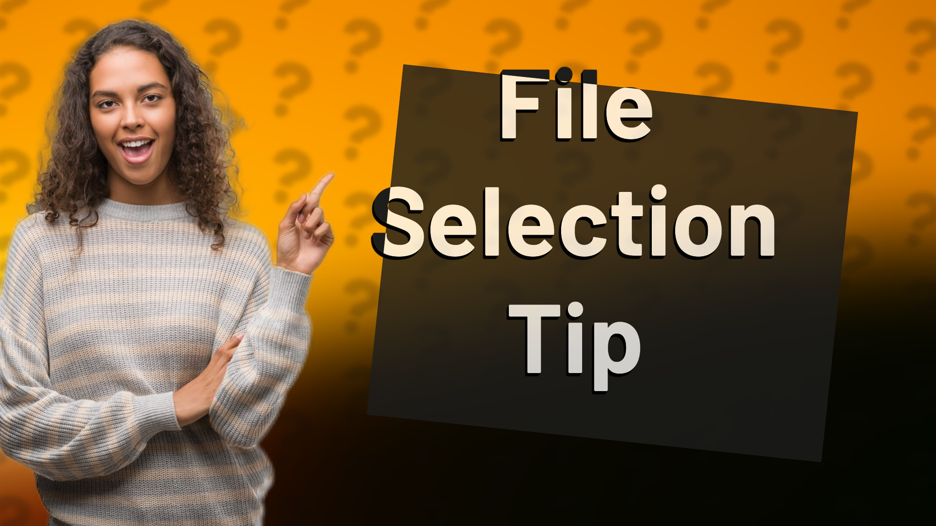File Selection Tip