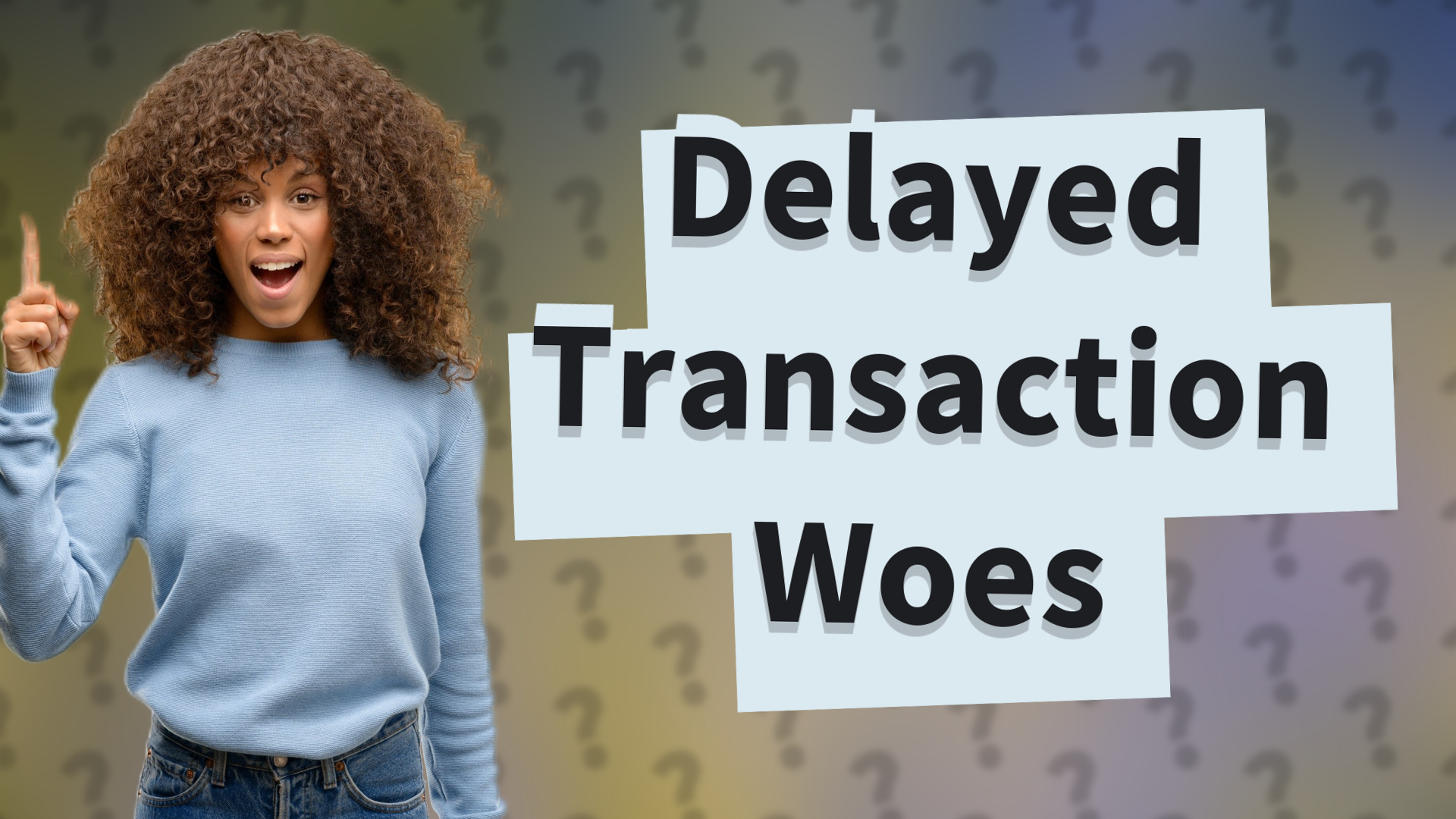 Delayed Transaction Woes