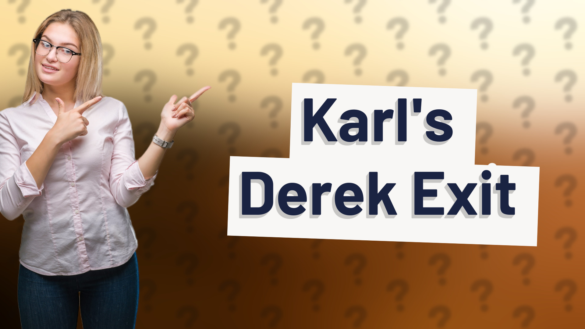Karl's Derek Exit