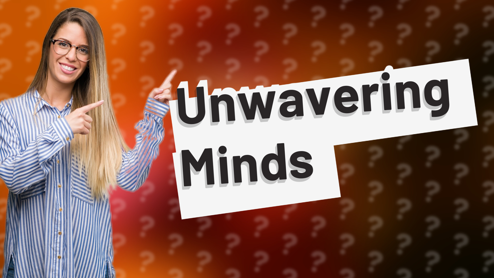 Unwavering Minds