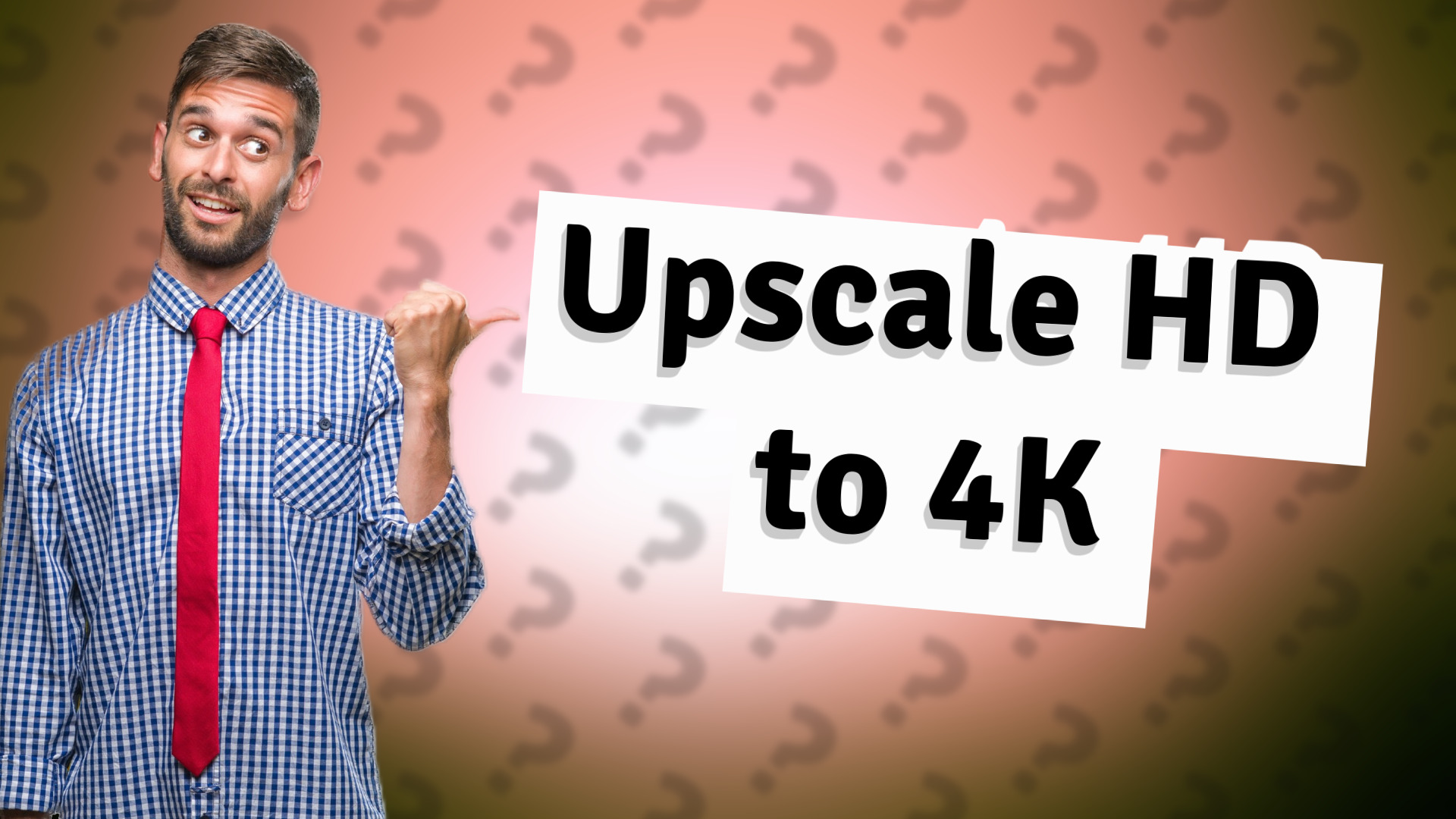 Upscale HD to 4K