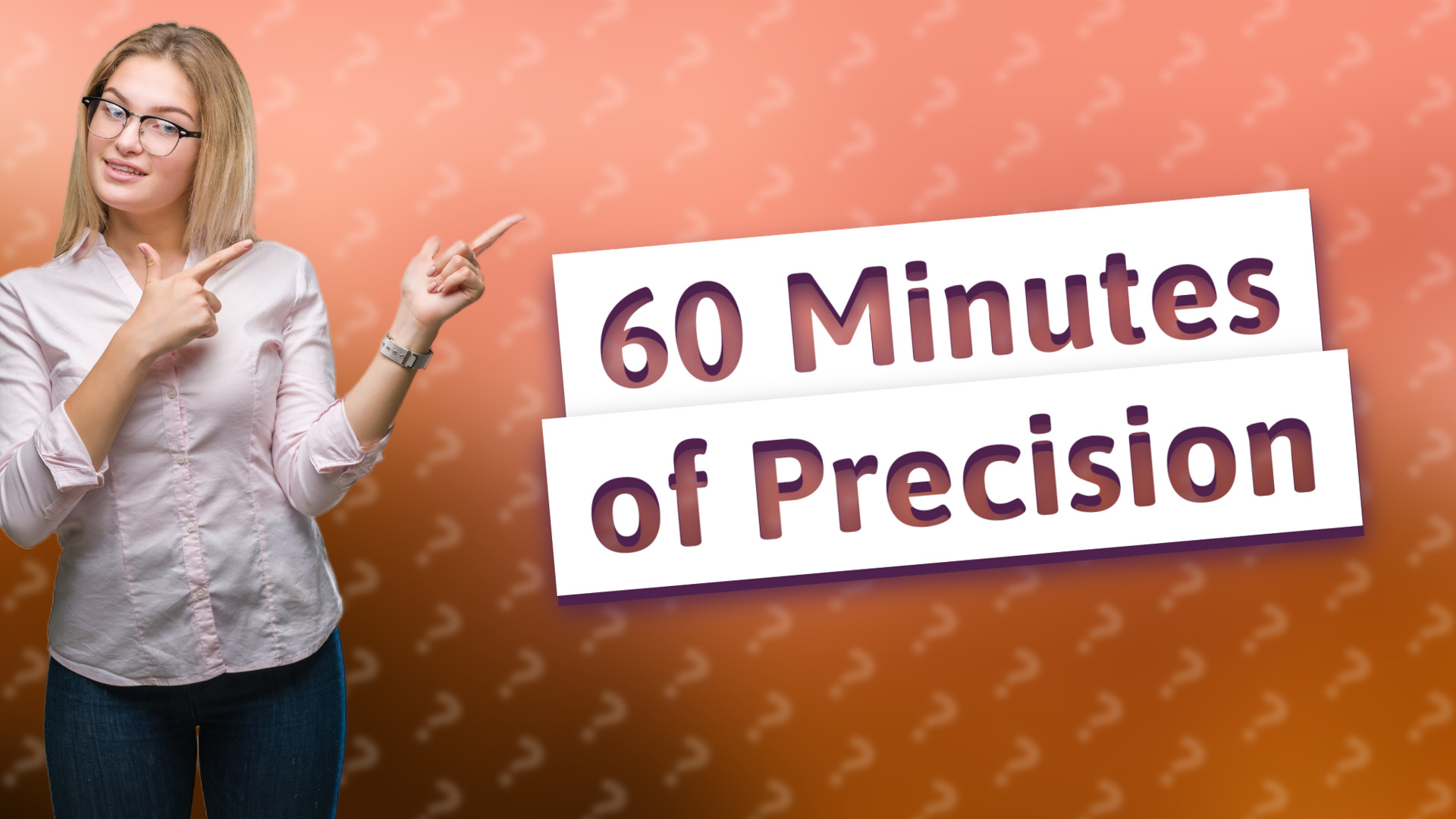 60 Minutes of Precision