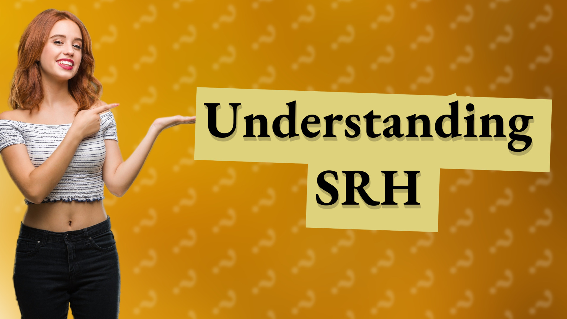 Understanding SRH