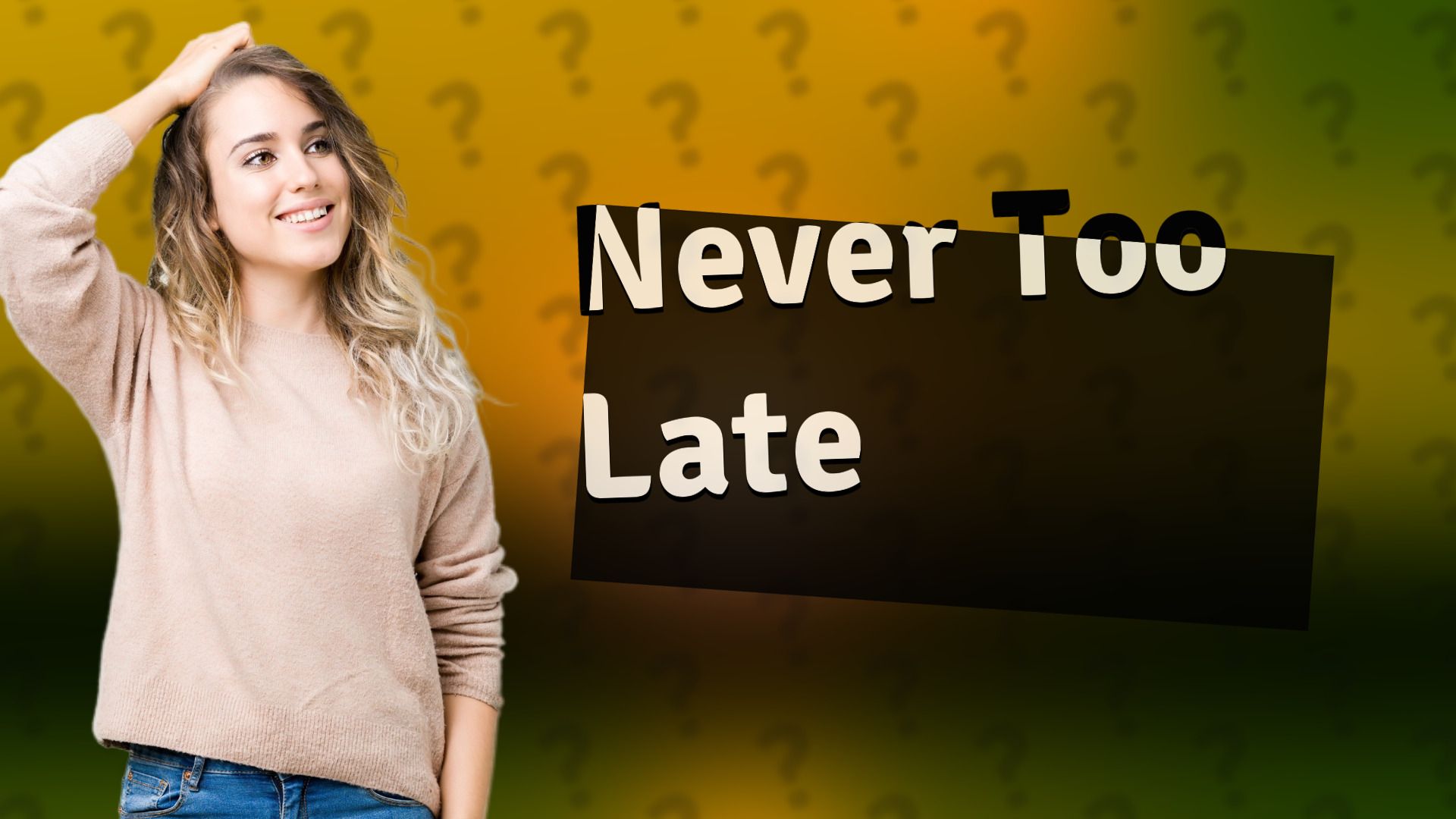 Never Too Late