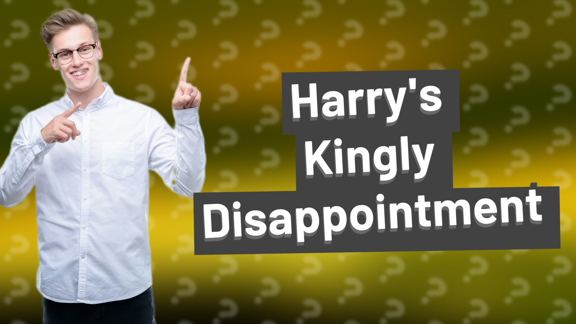 Harry's Kingly Disappointment
