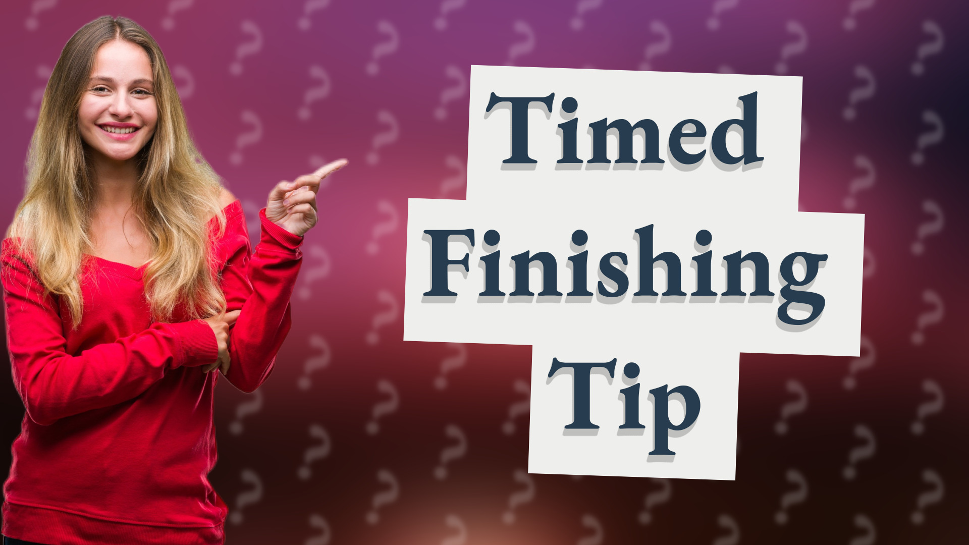 Timed Finishing Tip