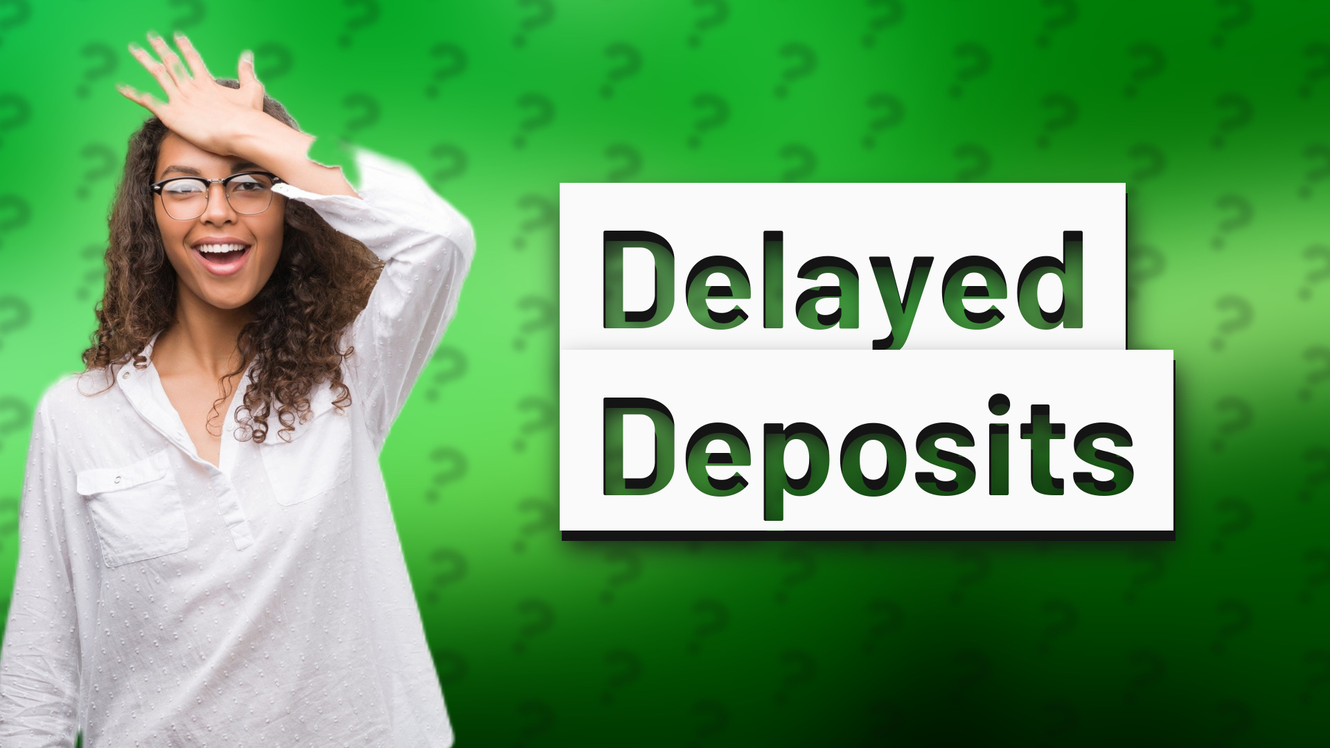 Delayed Deposits