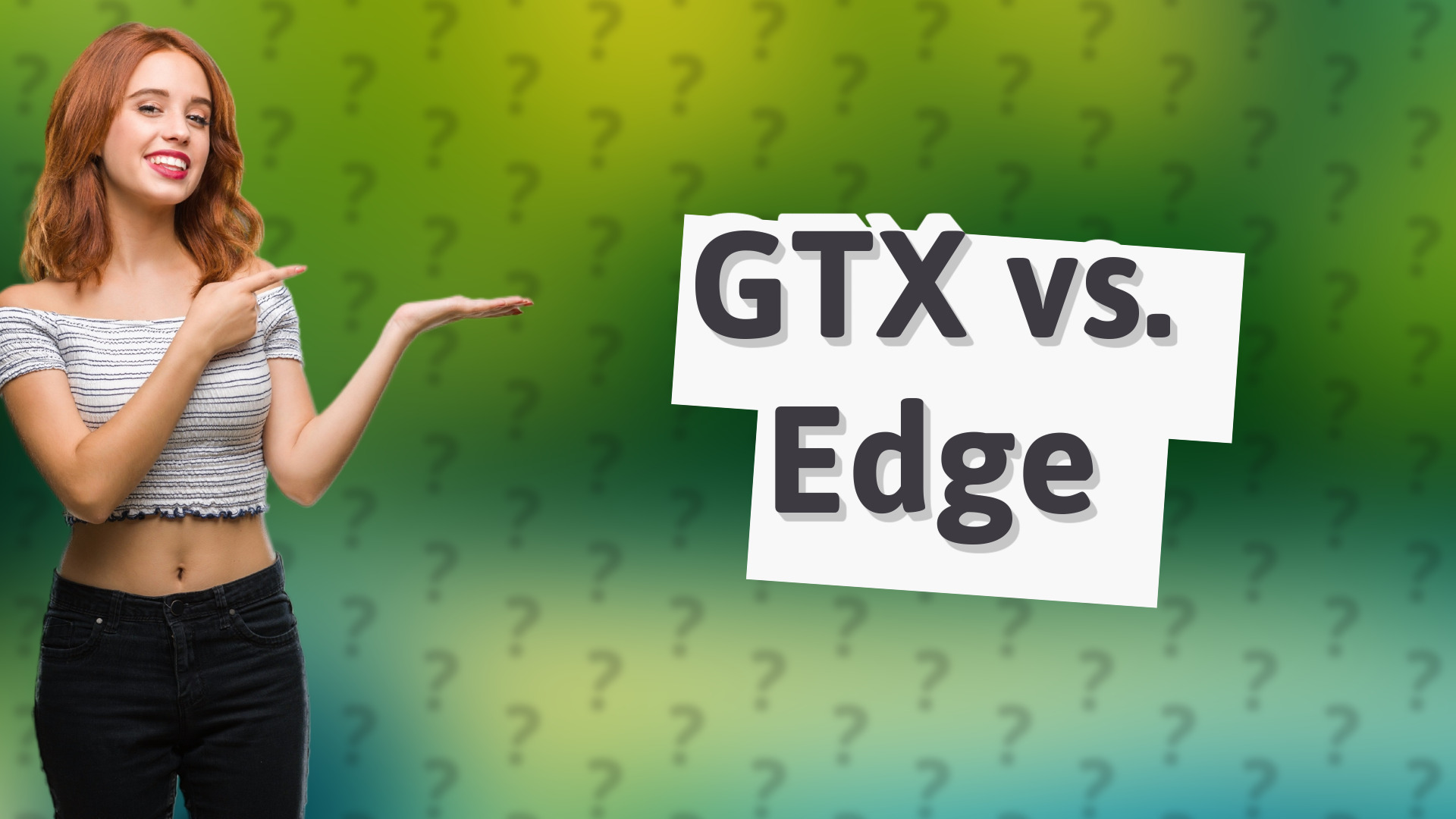GTX vs. Edge