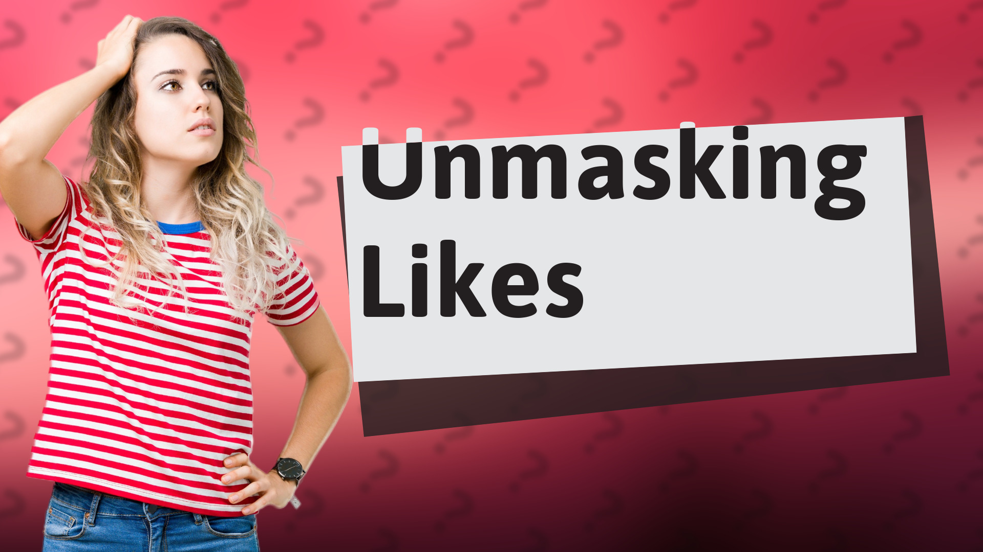 Unmasking Likes
