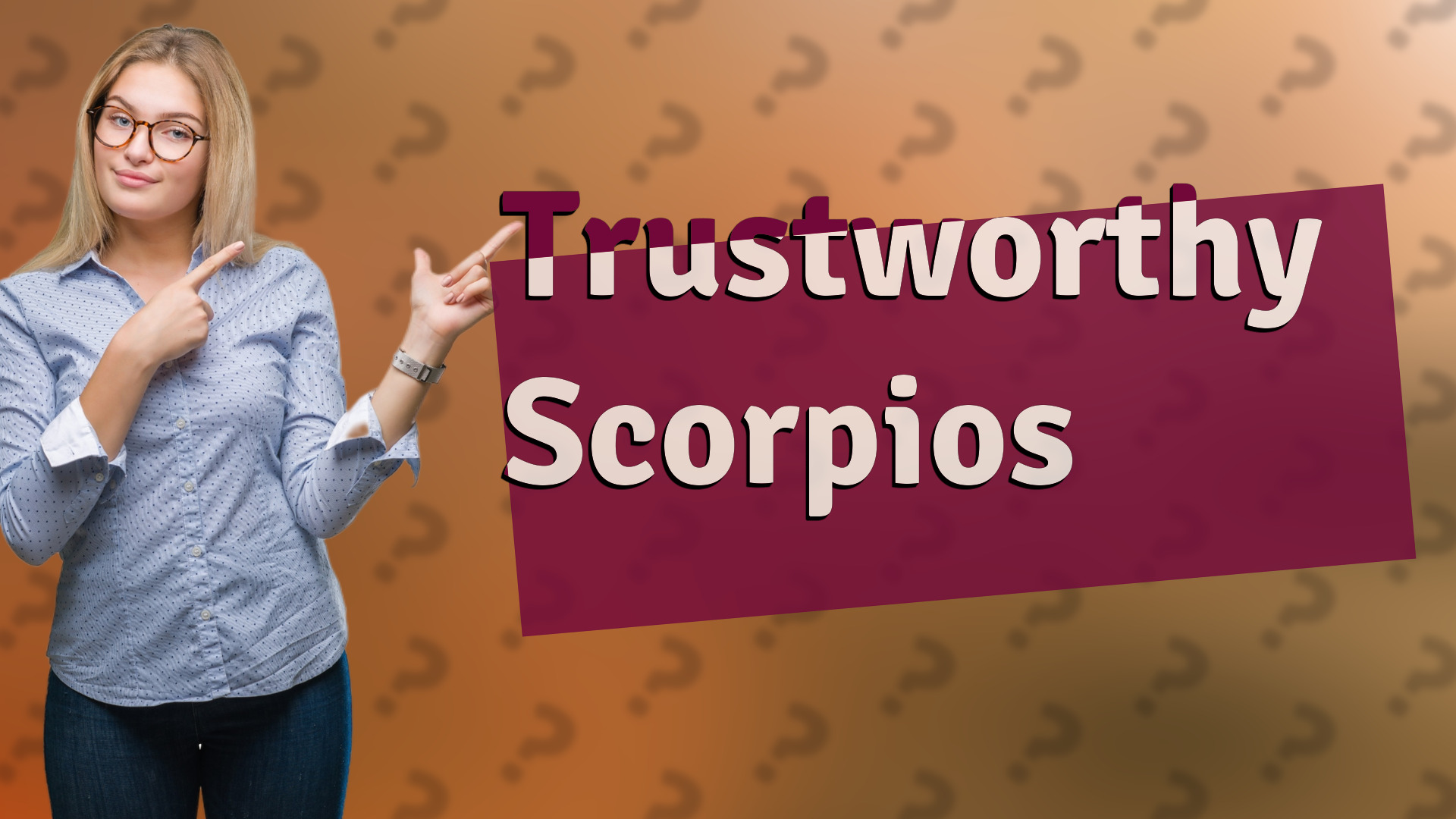 Trustworthy Scorpios