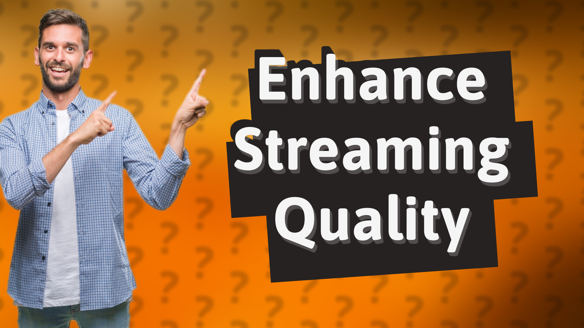 Enhance Streaming Quality