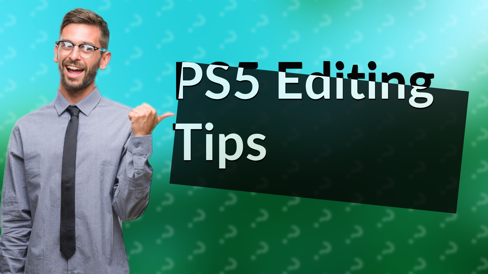 PS5 Editing Tips