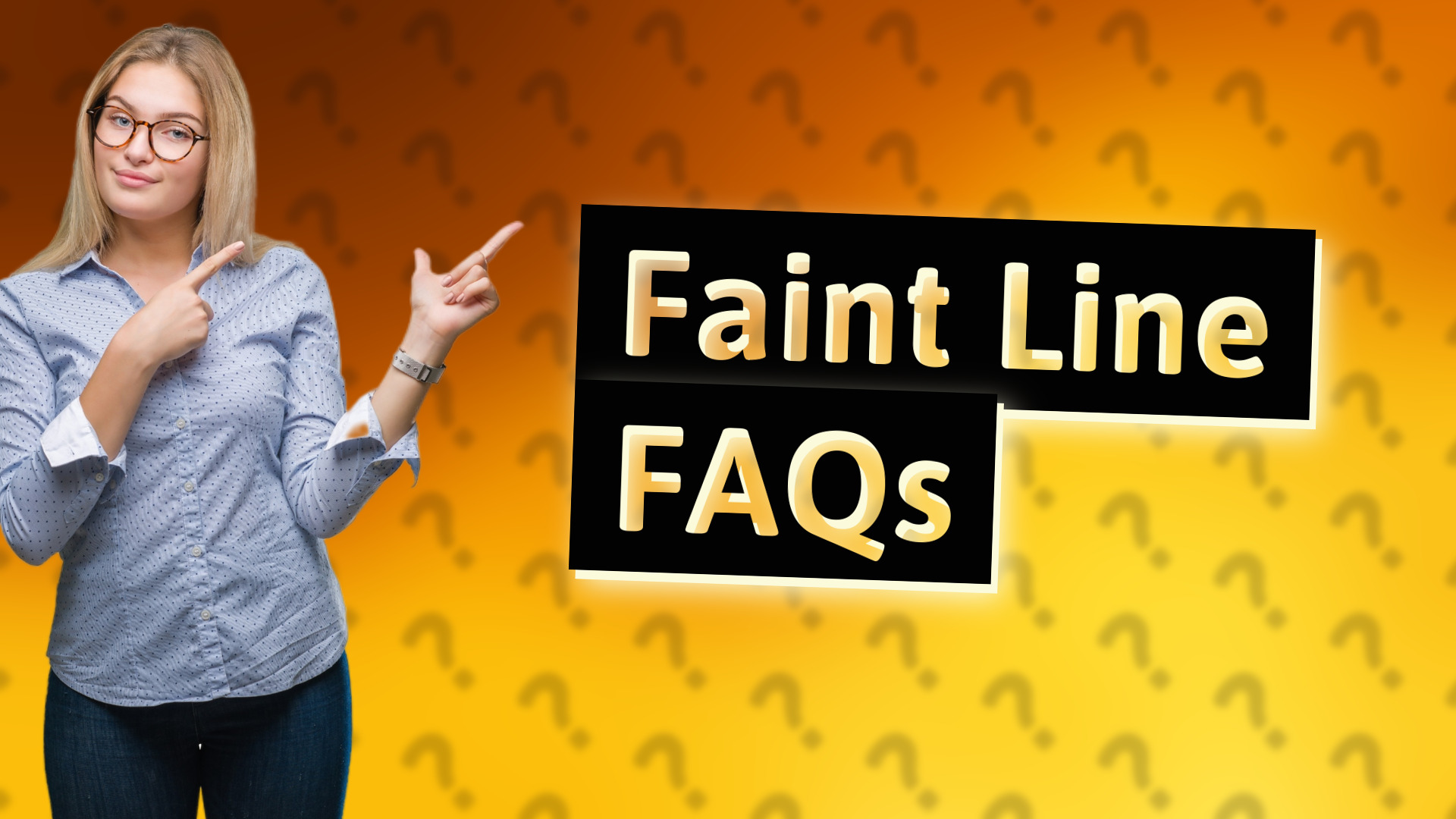Faint Line FAQs
