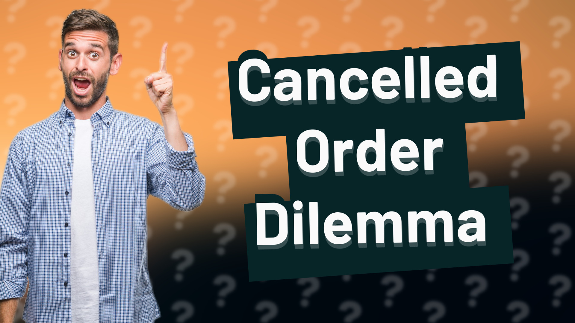 Cancelled Order Dilemma